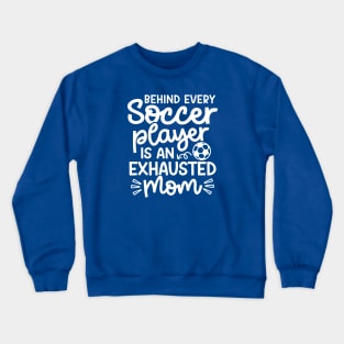 Behind Every Soccer Player Is An Exhausted Mom Boys Girls Cute Funny Crewneck Sweatshirt